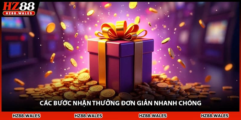 Các bước nhận thưởng đơn giản nhanh chóng