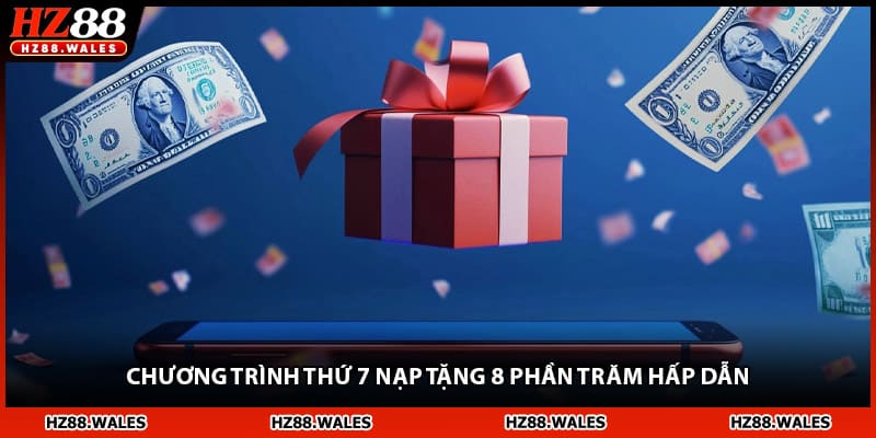 Chương trình thứ 7 nạp tặng 8 phần trăm hấp dẫn