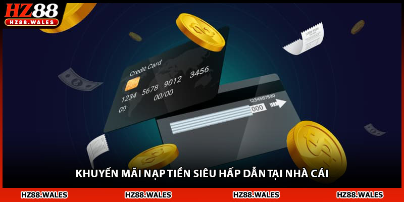 Khuyến mãi nạp tiền siêu hấp dẫn tại nhà cái HZ88