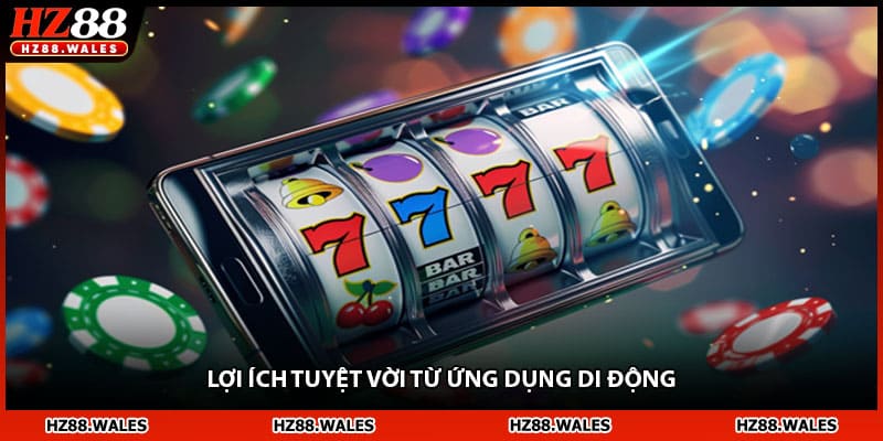 Lợi ích tuyệt vời từ ứng dụng di động