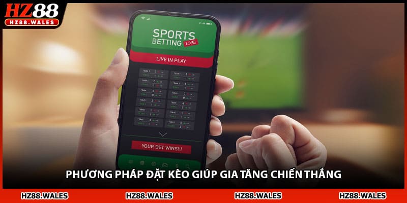 Phương pháp đặt kèo giúp gia tăng chiến thắng