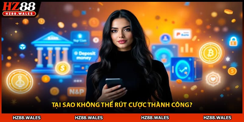 Tại sao không thể rút cược thành công?